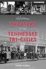 Historic Theaters of the Tennessee Tri-Cities - Robert Sorrell - 9781467158053