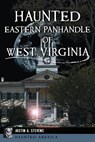 Haunted Eastern Panhandle of West Virginia - Justin A. Stevens - 9781467158299