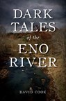 Dark Tales of the Eno River - David Cook - 9781467158350