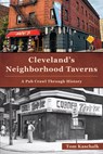 Cleveland's Neighborhood Taverns: A Pub Crawl Through History - Tom Kaschalk - 9781467158374