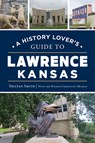 A History Lover's Guide to Lawrence, Kansas - Tristan Smith - 9781467158435