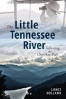 The Little Tennessee River: Following the Cherokee Path - Lance Holland - 9781467158763