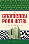 The Gramercy Park Hotel: A New York Icon - Max Weissberg - 9781467158848