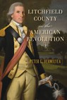 Litchfield County in the American Revolution - Peter C. Vermilyea - 9781467159340