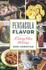 Pensacola Flavor: A Culinary History with Recipes - Duel Christian - 9781467159609