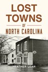Lost Towns of North Carolina - Heather Leah - 9781467159791