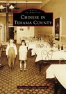 Chinese in Tehama County - Helen and Joe Chew Foundation - 9781467161442