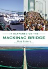 It Happened on the Mackinac Bridge - Mike Fornes - 9781467161480