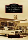 Lost Gas Stations of San Mateo County - Bruce C. Cumming - 9781467161794