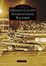 Orange County International Raceway - Steve Reyes - 9781467162296