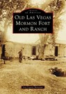 Old Las Vegas Mormon Fort and Ranch - Lisa Leavitt Messenger - 9781467162616