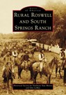 Rural Roswell and South Springs Ranch - Historical Society for Southeast New Mex - 9781467162920