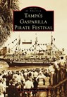 Tampa's Gasparilla Pirate Festival - Ye Mystic Krewe of Gasparilla - 9781467162975