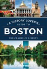 A History Lover's Guide to Boston: The Cradle of Liberty - Alison Fortier - 9781467170765