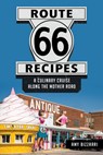 Route 66 Recipes: A Culinary Cruise Along the Mother Road - Amy Bizzarri - 9781467170956