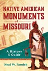 Native American Monuments of Missouri: A History & Guide - Neal W. Fandek - 9781467171731