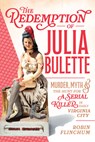 The Redemption of Julia Bulette: Murder, Myth & the Hunt for a Serial Killer in Early Virginia City - Robin Flinchum - 9781467171748