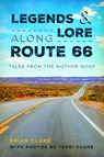 Legends & Lore Along Route 66: Tales from the Mother Road - Brian Clune - 9781467172172