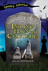 The Ghostly Tales of Indiana's Haunted Cemeteries - Julie Rathsack - 9781467196192