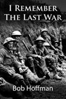 I Remember The Last War: (Original Version, Restored) - Bob Hoffman - 9781467930239