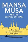 Mansa Musa and the Empire of Mali - P. James Oliver - 9781468053548