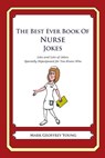The Best Ever Book of Nurse Jokes: Lots and Lots of Jokes Specially Repurposed for You-Know-Who - Mark Geoffrey Young - 9781468079722