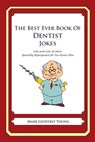 The Best Ever Book of Dentist Jokes: Lots and Lots of Jokes Specially Repurposed for You-Know-Who - Mark Geoffrey Young - 9781468079951