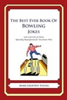 The Best Ever Book of Bowling Jokes: Lots and Lots of Jokes Specially Repurposed for You-Know-Who - Mark Geoffrey Young - 9781468114263