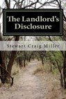 The Landlord's Disclosure: The Landlord spins an incredible tale of uncovering the conspiracy to assassinate John F. Kennedy while he was working - Stewart Craig Miller - 9781468173703
