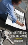 George the Dog, John the Artist - John Dolan - 9781468312263