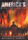 America's Final Beginning - HEWITT,  Michael S. - 9781468530629