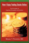 How I Enjoy Trading Stocks Online - Manuel T. Prospero MD - 9781468563849