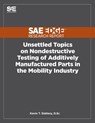 Unsettled Topics on Nondestructive Testing of Additively Manufactured Parts in the Mobility Industry - Kevin Slattery - 9781468602401
