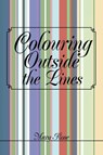 Colouring Outside the Lines - Mary (Lancaster University UK) Rose - 9781469165332