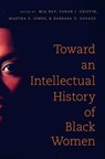 Toward an Intellectual History of Black Women - Mia E. Bay ; Farah J. Griffin ; Martha S. Jones - 9781469620916