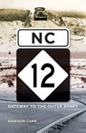 NC 12: Gateway to the Outer Banks - Dawson Carr - 9781469628141