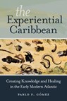 The Experiential Caribbean - Pablo F. Gomez - 9781469630878