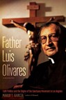 Father Luis Olivares, a Biography - GARCIA,  Mario T. - 9781469643311
