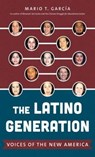 The Latino Generation - Mario T. Garcia - 9781469645605