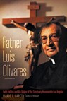 Father Luis Olivares, a Biography - Mario T. Garcia - 9781469669274