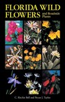 Florida Wild Flowers and Roadside Plants - C. Ritchie Bell ; Bryan J. Taylor - 9781469672830