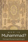 Who Is Muhammad? - Michael Muhammad Knight - 9781469677262