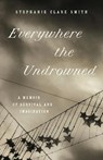 Everywhere the Undrowned - Stephanie Clare Smith - 9781469678962