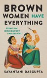 Brown Women Have Everything - Sayantani Dasgupta - 9781469681764
