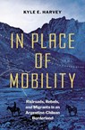In Place of Mobility - Kyle E. Harvey - 9781469682266