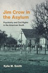 Jim Crow in the Asylum - Kylie M. Smith - 9781469689203