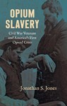 Opium Slavery - Jonathan S. Jones - 9781469689524