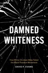 Damned Whiteness - David F. Evans - 9781469691473
