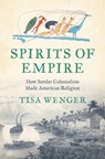 Spirits of Empire - Tisa Wenger - 9781469693620