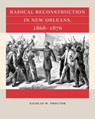 Radical Reconstruction in New Orleans, 1868–1876 - Nicolas W. Proctor - 9781469695440